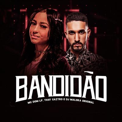 Bandidão By Thay Caztro, DJ Maloka Original, Mc Dom Lp's cover