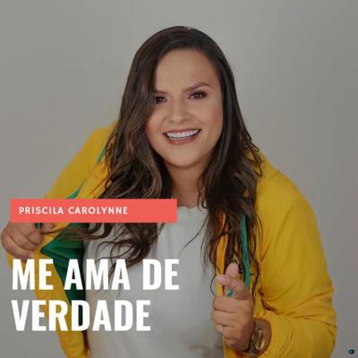 Me Ama de Verdade By Priscila Carolynne's cover