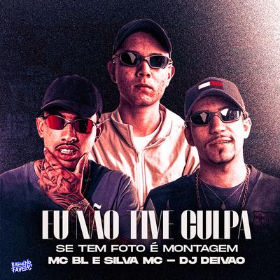 Eu Não Tive Culpa Se Tem Foto É Montagem By MC BL, Silva Mc, Dj Deivão's cover