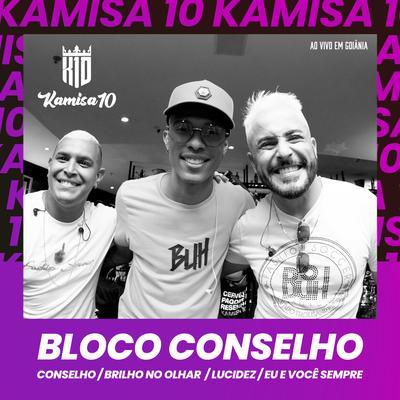 Bloco Conselho: Conselho / Brilho no Olhar / Lucidez / Eu e Você Sempre (Ao Vivo em Goiânia) By Kamisa 10's cover