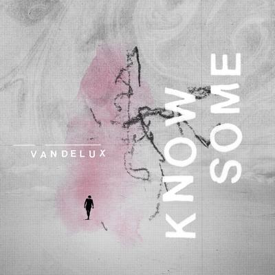 Know Some By Vandelux's cover