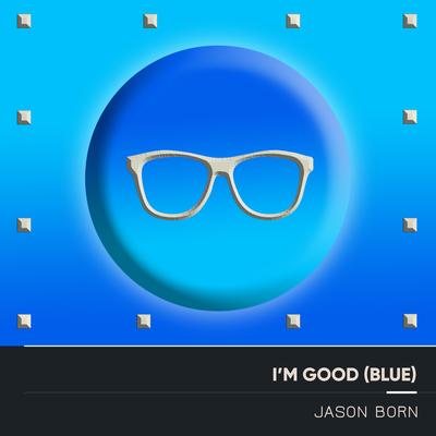 I'm Good (Blue) [Radio Edit] By Jason Born's cover