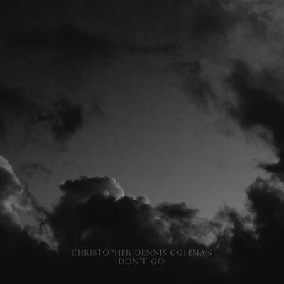 Don't Go By Christopher Dennis Coleman's cover