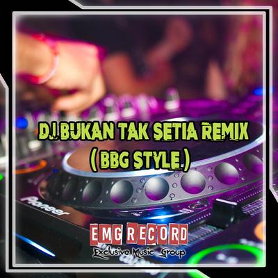 DJ BUKAN TAK SETIA REMIX ( BBG STYLE )'s cover