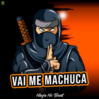 Vai Me Machuca (feat. Mc Morena) (feat. Mc Morena) By Ninja No Beat, Alysson CDs Oficial, Guga CDs, MC Morena's cover