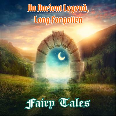 Fairy Tales By An Ancient Legend Long Forgotten's cover