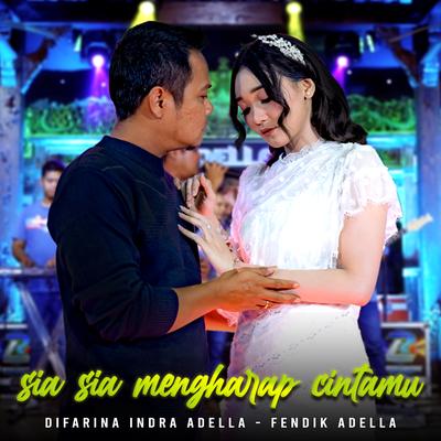 Sia Sia Mengharap Cintamu By Difarina Indra Adella, Fendik Adella's cover