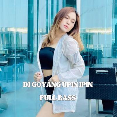 DJ GOYANG UPIN IPIN FULL BASS's cover