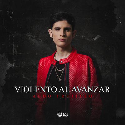 Violento Al Avanzar By Aldo Trujillo's cover