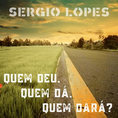 Quem Deu, Quem Dá, Quem Dará? By Sérgio Lopes's cover