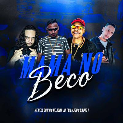 Mama No Beco By DJ P13, DJ MJSP, MC John JB, MC Pelé Da V.A's cover