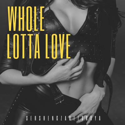 Whole Lotta Love By Sershen&Zaritskaya's cover