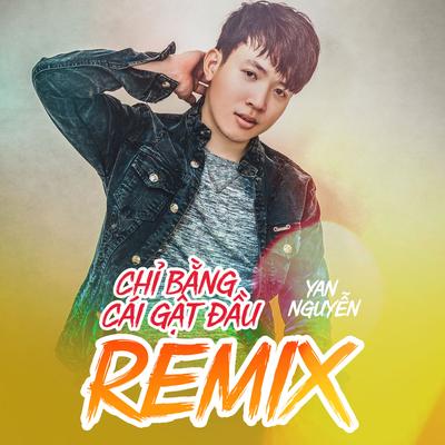Chỉ Bằng Cái Gật Đầu (Remix) By Yan Nguyễn's cover