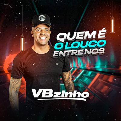 Quem É Louco Entre Nós By VBZINHO's cover