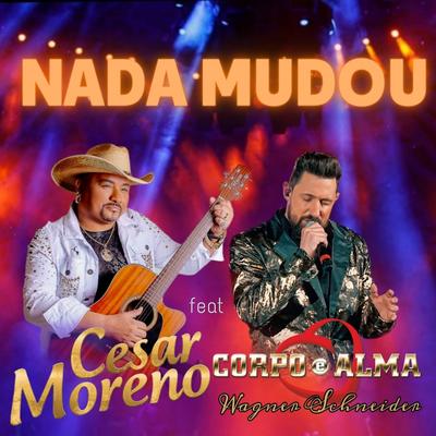 Nada Mudou By Cesar Moreno, Corpo e Alma Wagner Schneider's cover