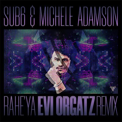 Ra He' Ya (Evi Orgatz Remix) By Sub6, Michele Adamson, Evi Orgatz's cover