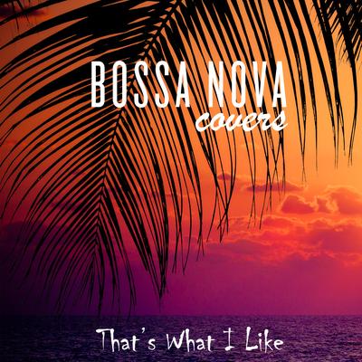 That's What I Like By Bossa Nova Covers's cover