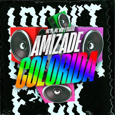 Amizade Colorida By MC P1, MC Wiu, Graxa, DJ W7 OFICIAL's cover