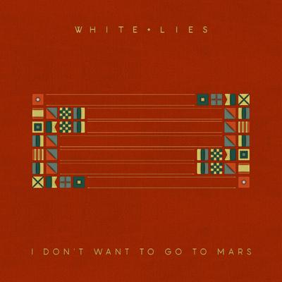 I Don't Want To Go To Mars By White Lies's cover