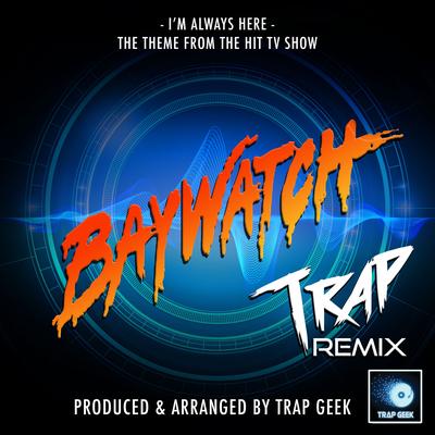 I'm Always Here (From "Baywatch") (Trap Remix)'s cover