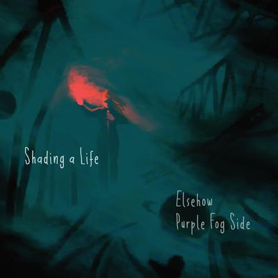 Shading a Life By Purple Fog Side, Elsehow's cover