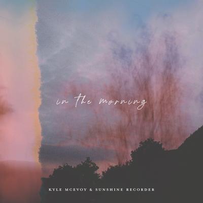 In The Morning By Kyle McEvoy, Sunshine Recorder's cover