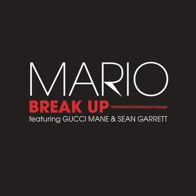 Break Up (feat. Gucci Mane & Sean Garrett) (Radio Edit) By Gucci Mane, Sean Garrett, Mario's cover