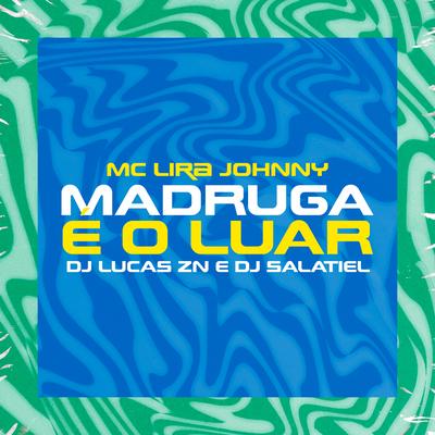 Madruga É o Luar By DJ Salatiel, Lira Johnny MC, DJ Lucas ZN's cover