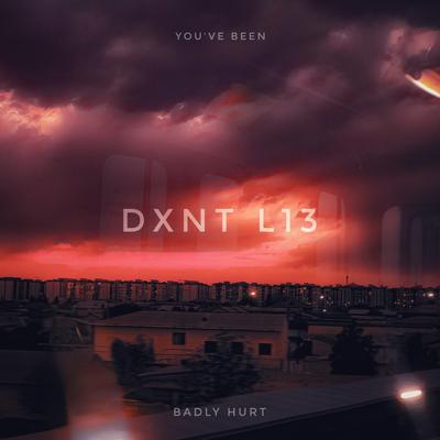 You've Been Badly Hurt By DXNT L13's cover