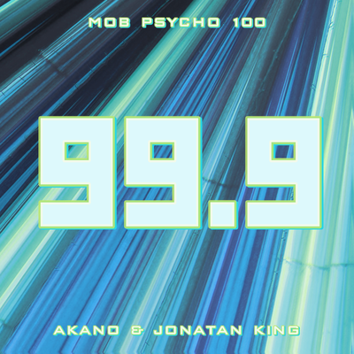 99.9 (From "Mob Psycho 100") By Akano, Jonatan King's cover