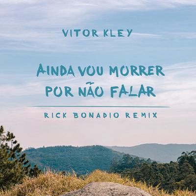 Ainda Vou Morrer por Não Falar (Rick Bonadio Remix Extended Version) By Vitor Kley, Rick Bonadio's cover