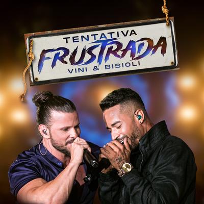 Tentativa Frustrada (Ao Vivo) By Vini e Bisioli's cover