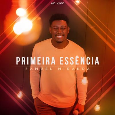 Primeira Essência (Ao Vivo) By Samuel Miranda's cover