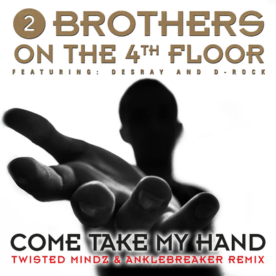 Come Take My Hand (Twisted Mindz & Anklebreaker Remix) (Pro Mix) By 2 Brothers On The 4th Floor, Twisted Mindz, Anklebreaker's cover