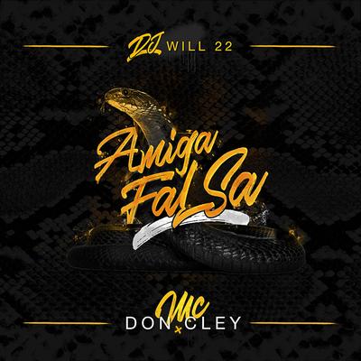 Amiga falsa (Participação especial MC Don Cley) By DJ Will22, MC Don Cley's cover