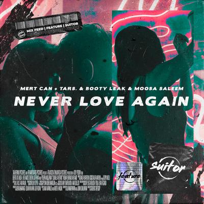 Never Love Again By Mert Can, TARS., BOOTY LEAK, Moosa Saleem's cover