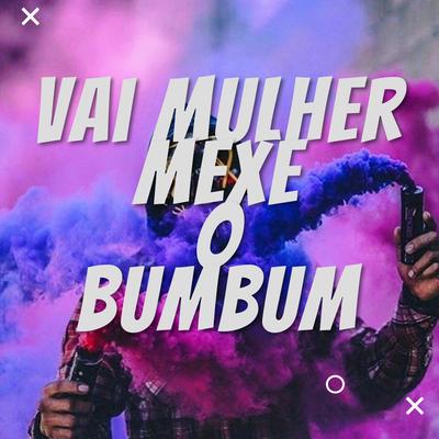 Vai Mulher Mexe o Bumbum By DJ LC GARCIA, Mc Magrinho's cover