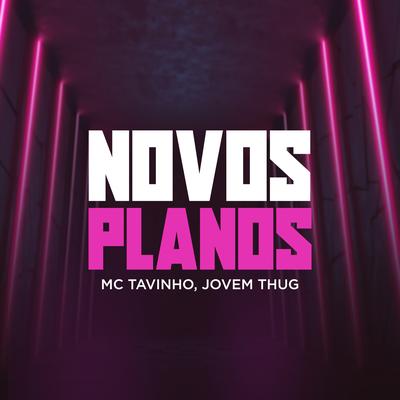 Novos Planos By Mc Tavinho, Jovem Thug's cover