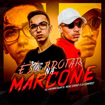 É Só Brotar na Marcone By DJ Rafinha Duarte, Meno Saaint, DJ CAMPASSI's cover