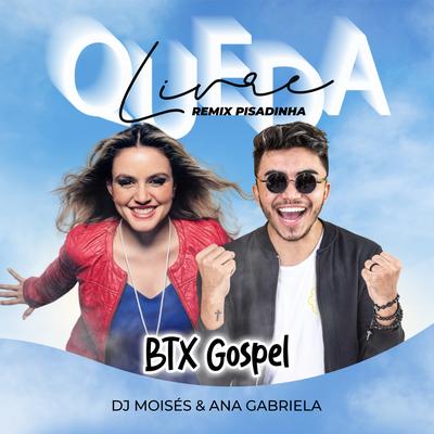 Queda Livre (Remix Pisadinha) By DJ Moisés, Ana Gabriela, BTX Gospel's cover