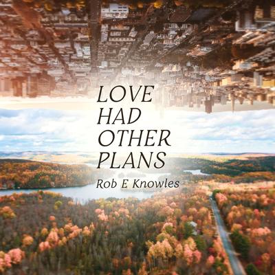 Love Had Other Plans By Rob E Knowles's cover