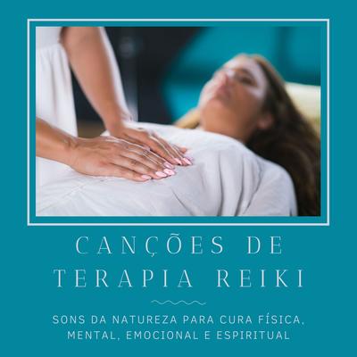 Canções de Terapia Reiki: Sons da natureza para Cura Física, Mental, Emocional e Espiritual's cover