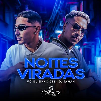 Noites Viradas By MC Guizinho 018, DJ Tawan's cover