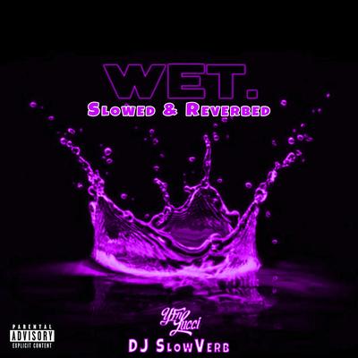 Wet (She Got That…) [Slowed & Reverbed] By YFN Lucci, DJ Slow Verb's cover