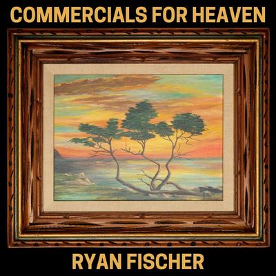 Commercials for Heaven By Ryan Fischer's cover