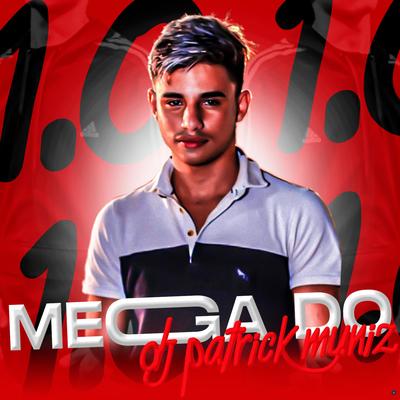 Mega do Dj Patrick Muniz 1.0 (feat. Mc Guh S.R Oficial & MC Fefe Original) (feat. Mc Guh S.R Oficial & MC Fefe Original) By DJ Patrick Muniz, Mc Guh S.R Oficial, MC Fefe Original's cover