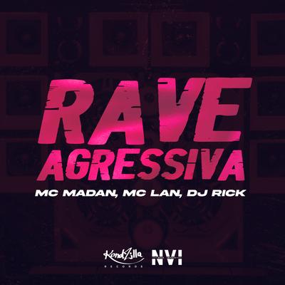 Rave Agressiva By MC Madan, MC Lan, DJ Rick's cover