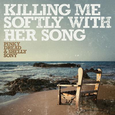 Killing Me Softly with Her Song By Pinky Dread, Shelly Sony's cover