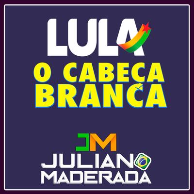 Lula o Cabeça Branca By Juliano Maderada's cover