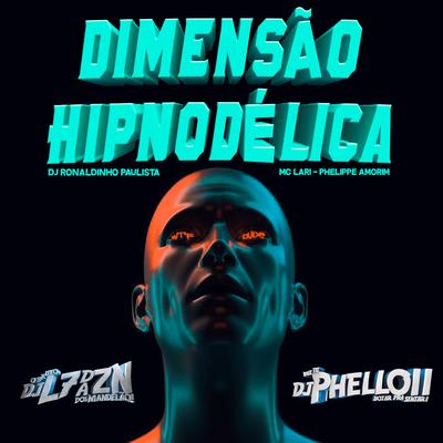 Dimensão Hipnodélica By DJ L7 da ZN, DJ Phell 011, DJ Ronaldinho Paulista, Phelippe Amorim, Mc Lari's cover